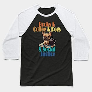 Books and Coffee and Dog and Social justice Baseball T-Shirt